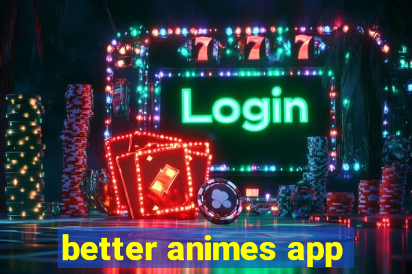 better animes app